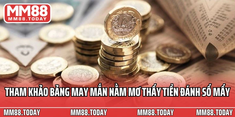 Tham khảo bảng may mắn nằm mơ thấy tiền đánh số mấy 